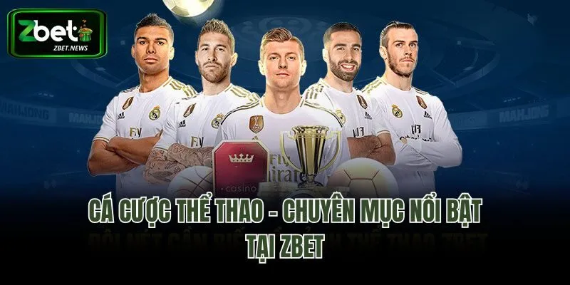 Cá cược thể thao - Chuyên mục nổi bật tại Zbet